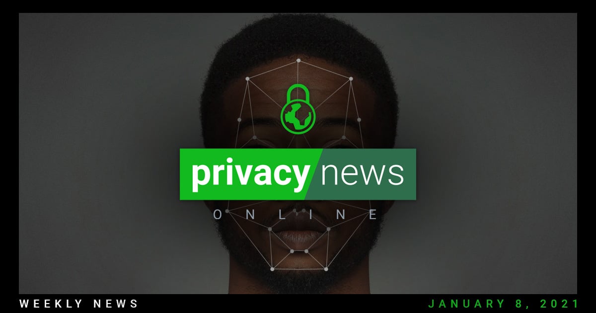 Privacy News Online Weekly News: January 8, 2021